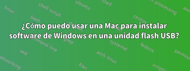 ¿Cómo puedo usar una Mac para instalar software de Windows en una unidad flash USB?