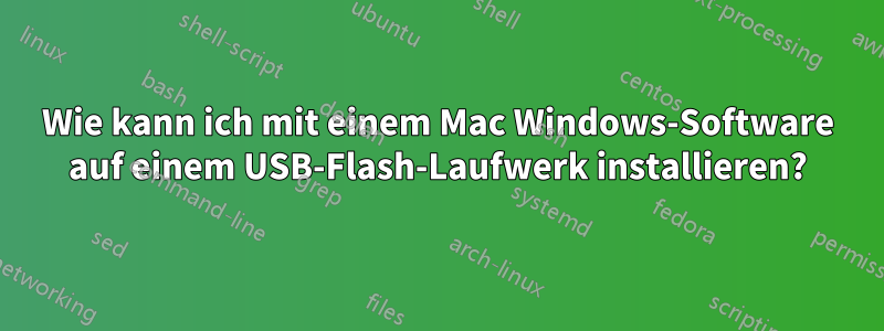 Wie kann ich mit einem Mac Windows-Software auf einem USB-Flash-Laufwerk installieren?