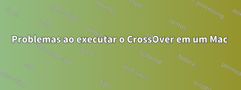 Problemas ao executar o CrossOver em um Mac