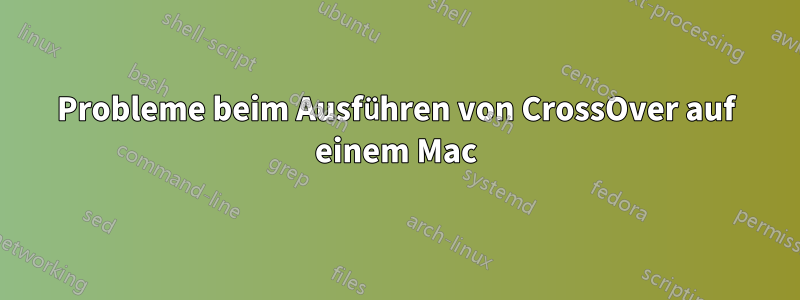 Probleme beim Ausführen von CrossOver auf einem Mac