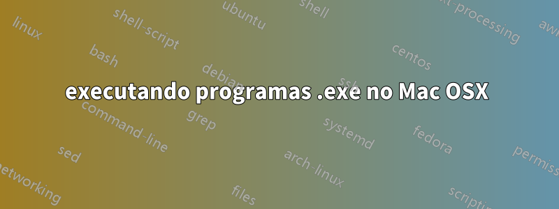 executando programas .exe no Mac OSX