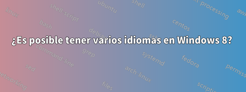 ¿Es posible tener varios idiomas en Windows 8?