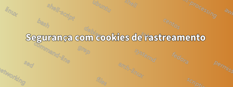 Segurança com cookies de rastreamento