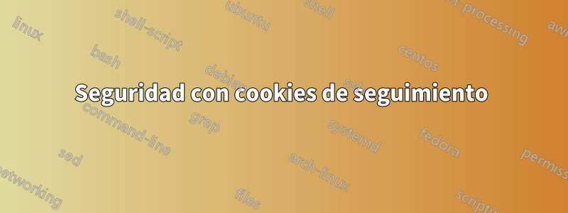 Seguridad con cookies de seguimiento