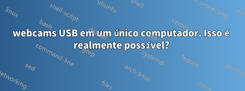 50 webcams USB em um único computador. Isso é realmente possível?