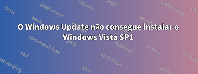 O Windows Update não consegue instalar o Windows Vista SP1