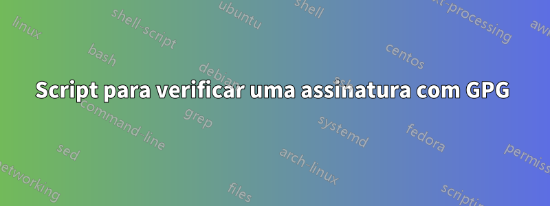 Script para verificar uma assinatura com GPG