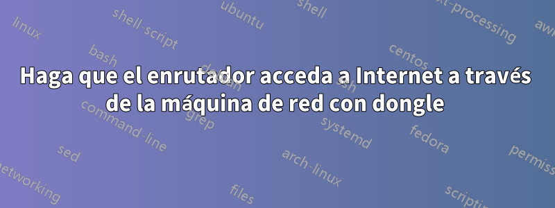 Haga que el enrutador acceda a Internet a través de la máquina de red con dongle