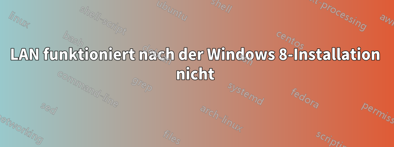 LAN funktioniert nach der Windows 8-Installation nicht