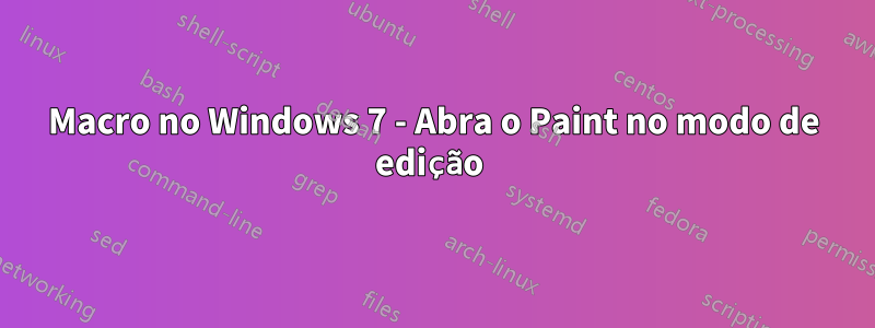 Macro no Windows 7 - Abra o Paint no modo de edição 