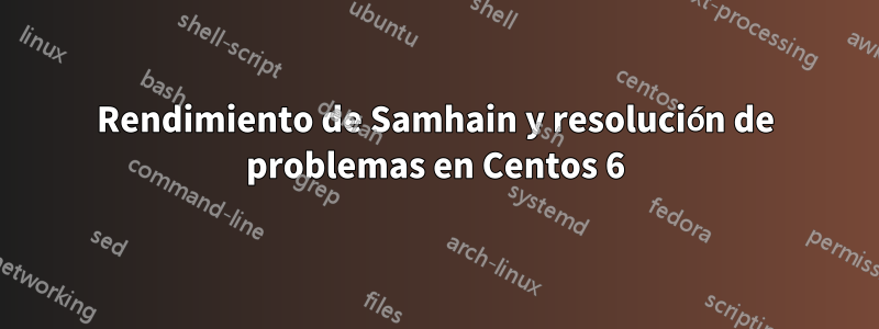 Rendimiento de Samhain y resolución de problemas en Centos 6