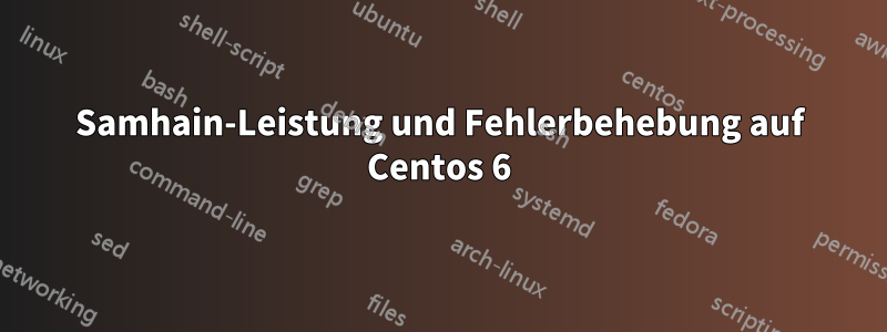 Samhain-Leistung und Fehlerbehebung auf Centos 6