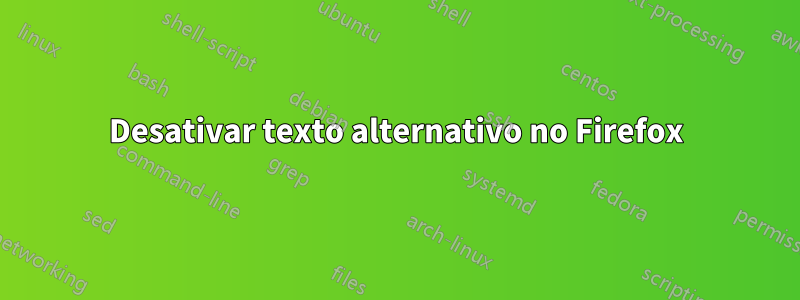 Desativar texto alternativo no Firefox