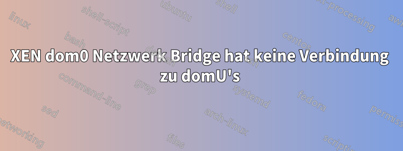 XEN dom0 Netzwerk Bridge hat keine Verbindung zu domU's