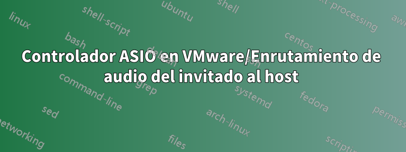 Controlador ASIO en VMware/Enrutamiento de audio del invitado al host