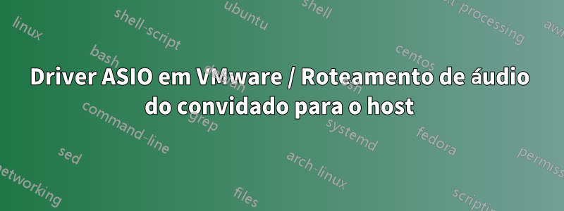 Driver ASIO em VMware / Roteamento de áudio do convidado para o host