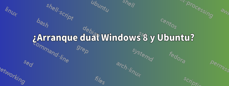 ¿Arranque dual Windows 8 y Ubuntu?