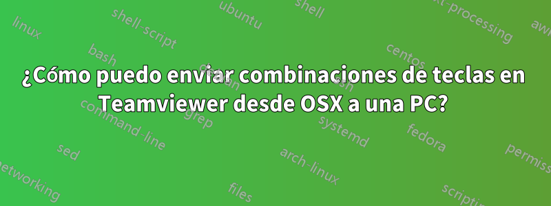 ¿Cómo puedo enviar combinaciones de teclas en Teamviewer desde OSX a una PC?