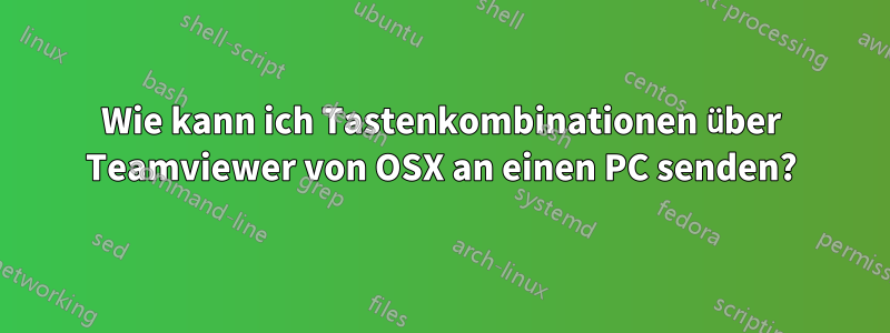 Wie kann ich Tastenkombinationen über Teamviewer von OSX an einen PC senden?