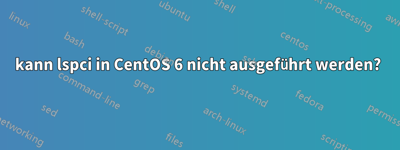 kann lspci in CentOS 6 nicht ausgeführt werden?