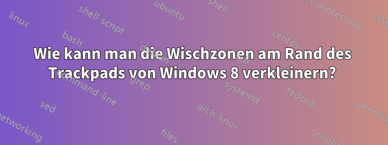 Wie kann man die Wischzonen am Rand des Trackpads von Windows 8 verkleinern?