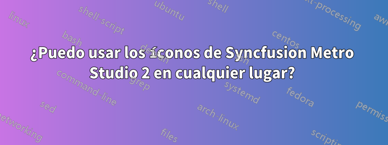 ¿Puedo usar los íconos de Syncfusion Metro Studio 2 en cualquier lugar?