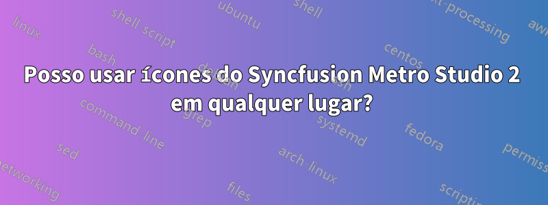 Posso usar ícones do Syncfusion Metro Studio 2 em qualquer lugar?