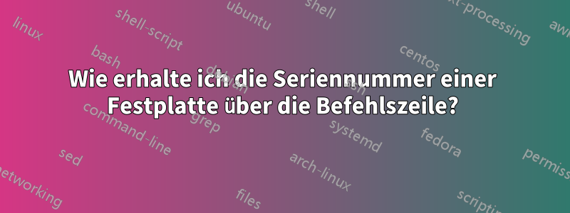 Wie erhalte ich die Seriennummer einer Festplatte über die Befehlszeile?