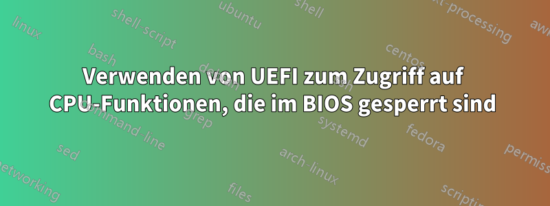 Verwenden von UEFI zum Zugriff auf CPU-Funktionen, die im BIOS gesperrt sind