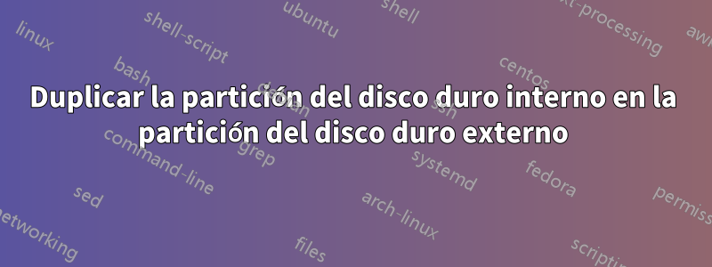 Duplicar la partición del disco duro interno en la partición del disco duro externo