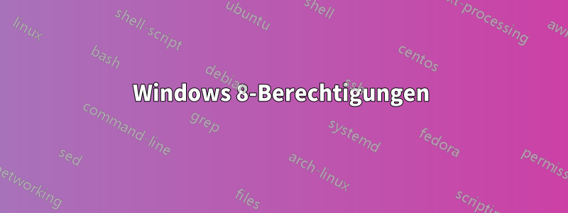 Windows 8-Berechtigungen