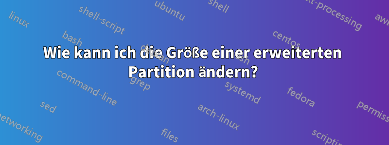 Wie kann ich die Größe einer erweiterten Partition ändern?