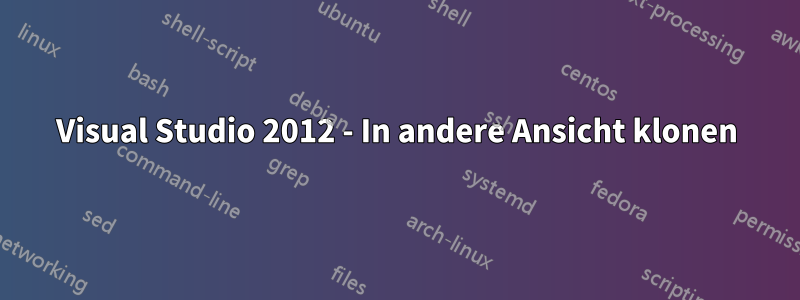 Visual Studio 2012 - In andere Ansicht klonen