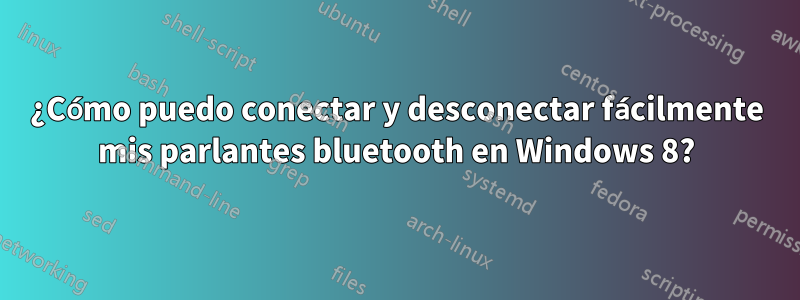 ¿Cómo puedo conectar y desconectar fácilmente mis parlantes bluetooth en Windows 8?