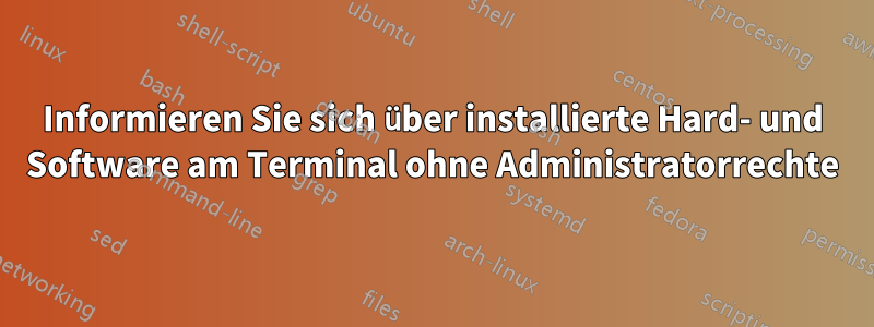 Informieren Sie sich über installierte Hard- und Software am Terminal ohne Administratorrechte