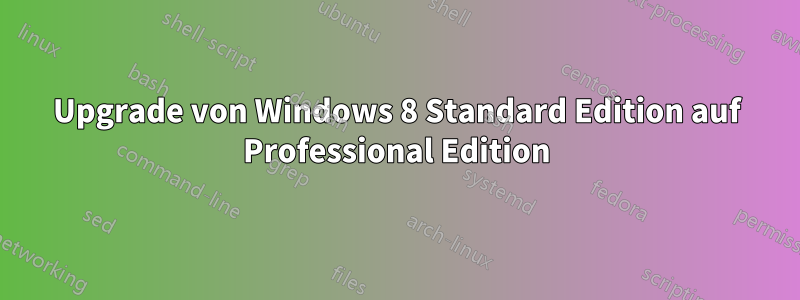 Upgrade von Windows 8 Standard Edition auf Professional Edition