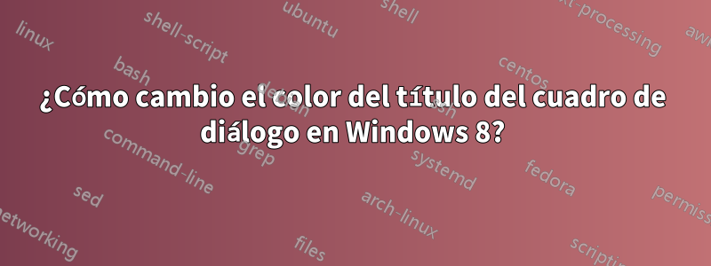 ¿Cómo cambio el color del título del cuadro de diálogo en Windows 8?