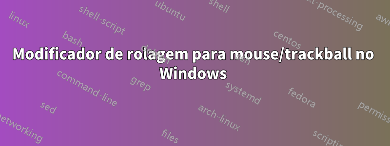 Modificador de rolagem para mouse/trackball no Windows