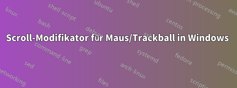 Scroll-Modifikator für Maus/Trackball in Windows