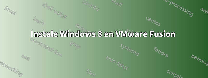 Instale Windows 8 en VMware Fusion