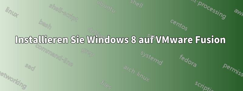 Installieren Sie Windows 8 auf VMware Fusion