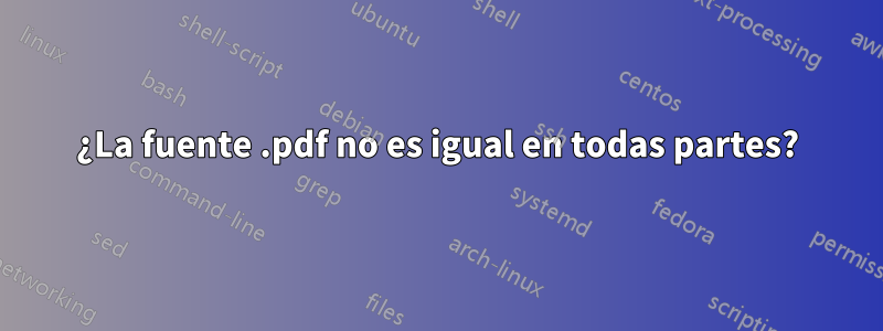 ¿La fuente .pdf no es igual en todas partes?