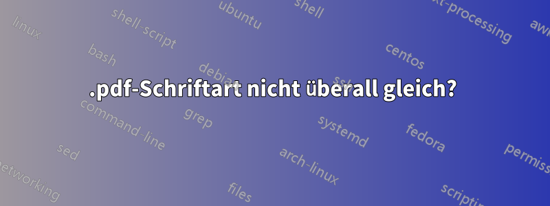 .pdf-Schriftart nicht überall gleich?