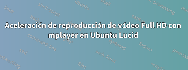 Aceleración de reproducción de vídeo Full HD con mplayer en Ubuntu Lucid