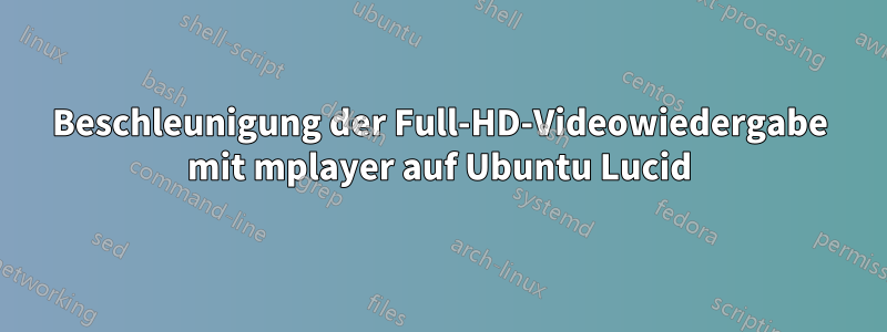 Beschleunigung der Full-HD-Videowiedergabe mit mplayer auf Ubuntu Lucid