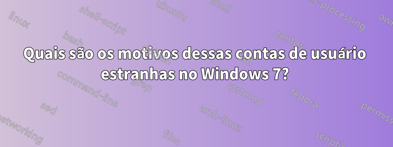 Quais são os motivos dessas contas de usuário estranhas no Windows 7?