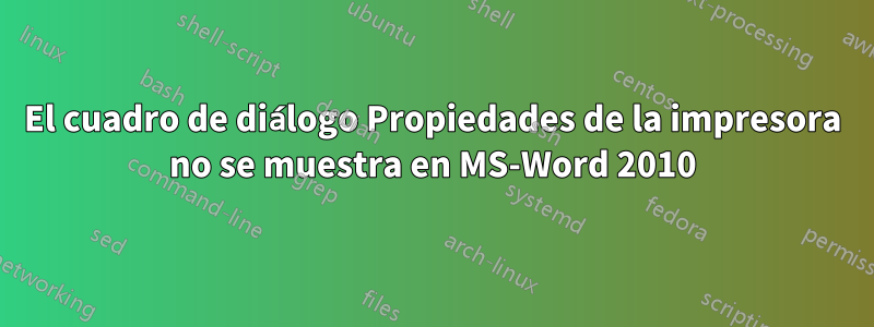 El cuadro de diálogo Propiedades de la impresora no se muestra en MS-Word 2010