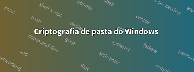 Criptografia de pasta do Windows