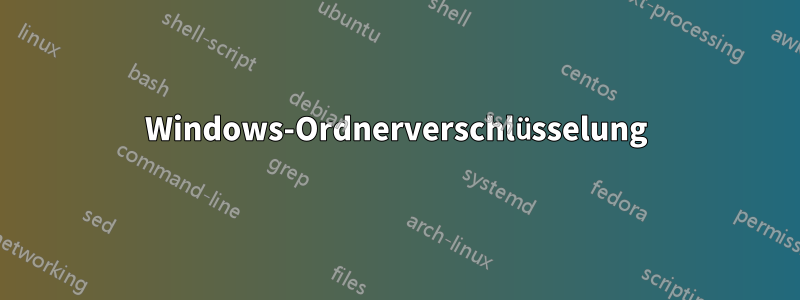 Windows-Ordnerverschlüsselung