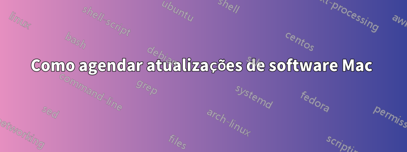 Como agendar atualizações de software Mac